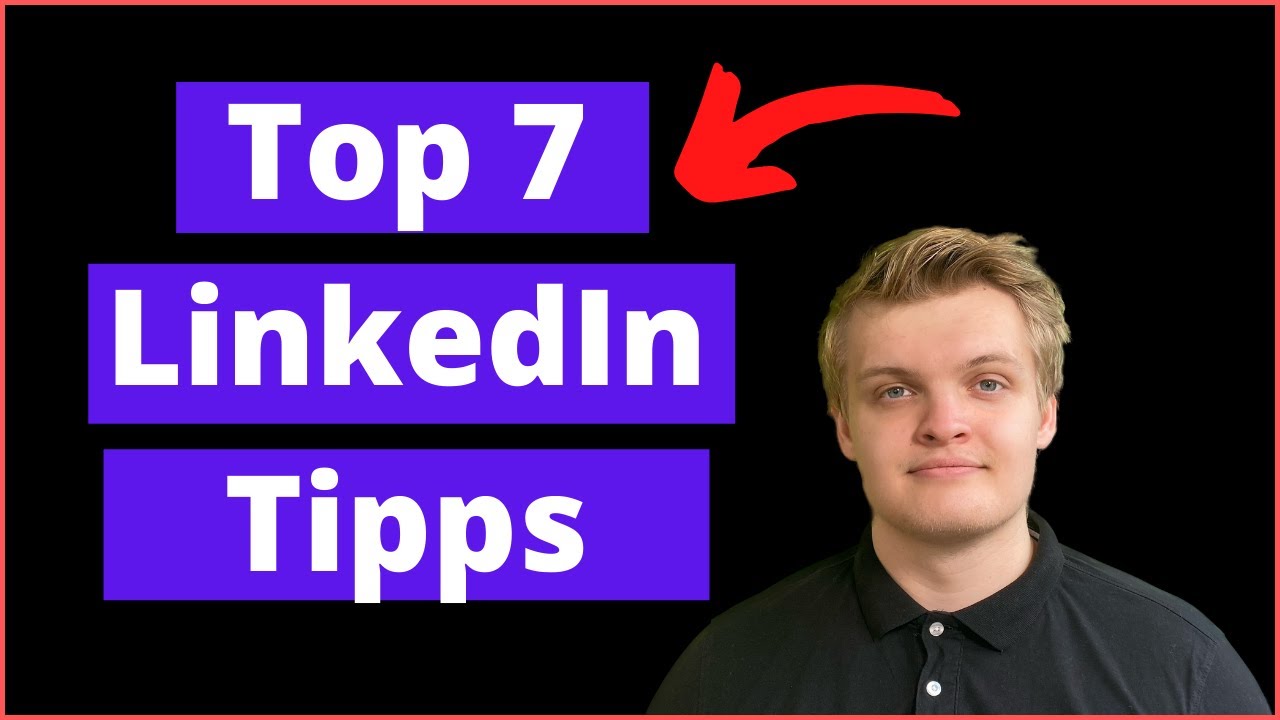 Top 7 LinkedIn Experten Tipps | F&uuml;r mehr Erfolg auf LinkedIn