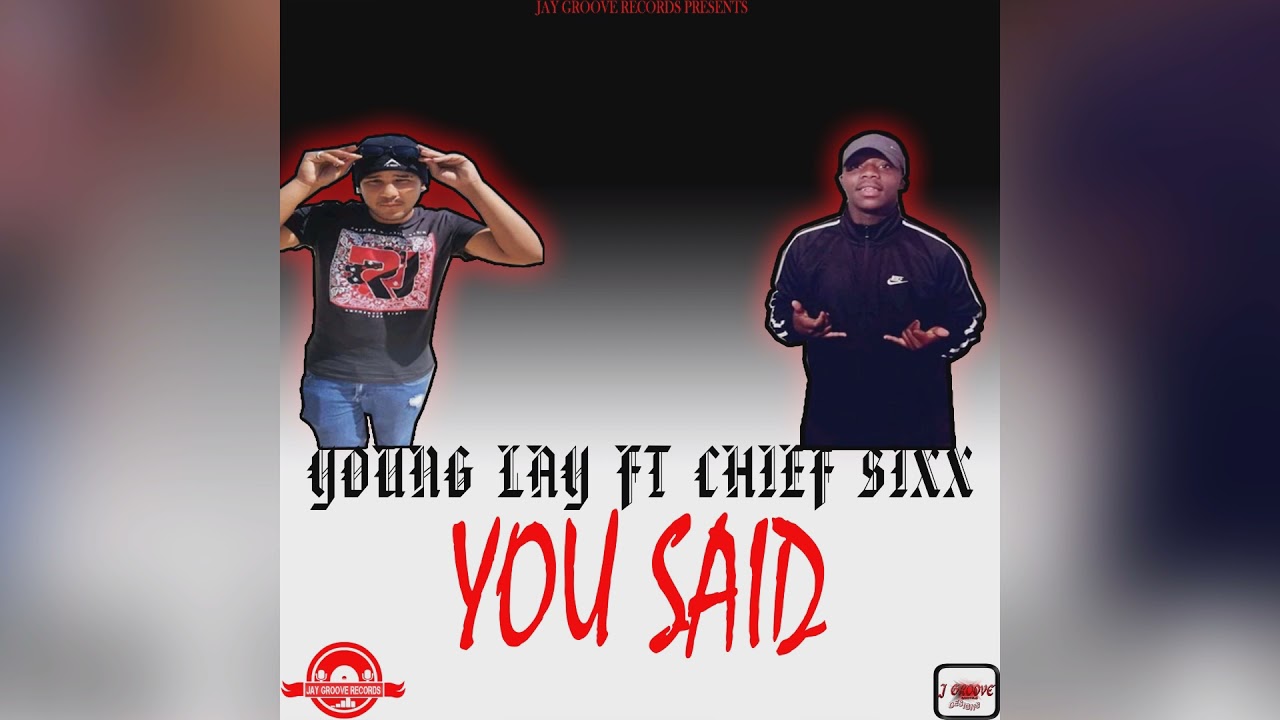 Young Lay Ft Chief Sixx You Said