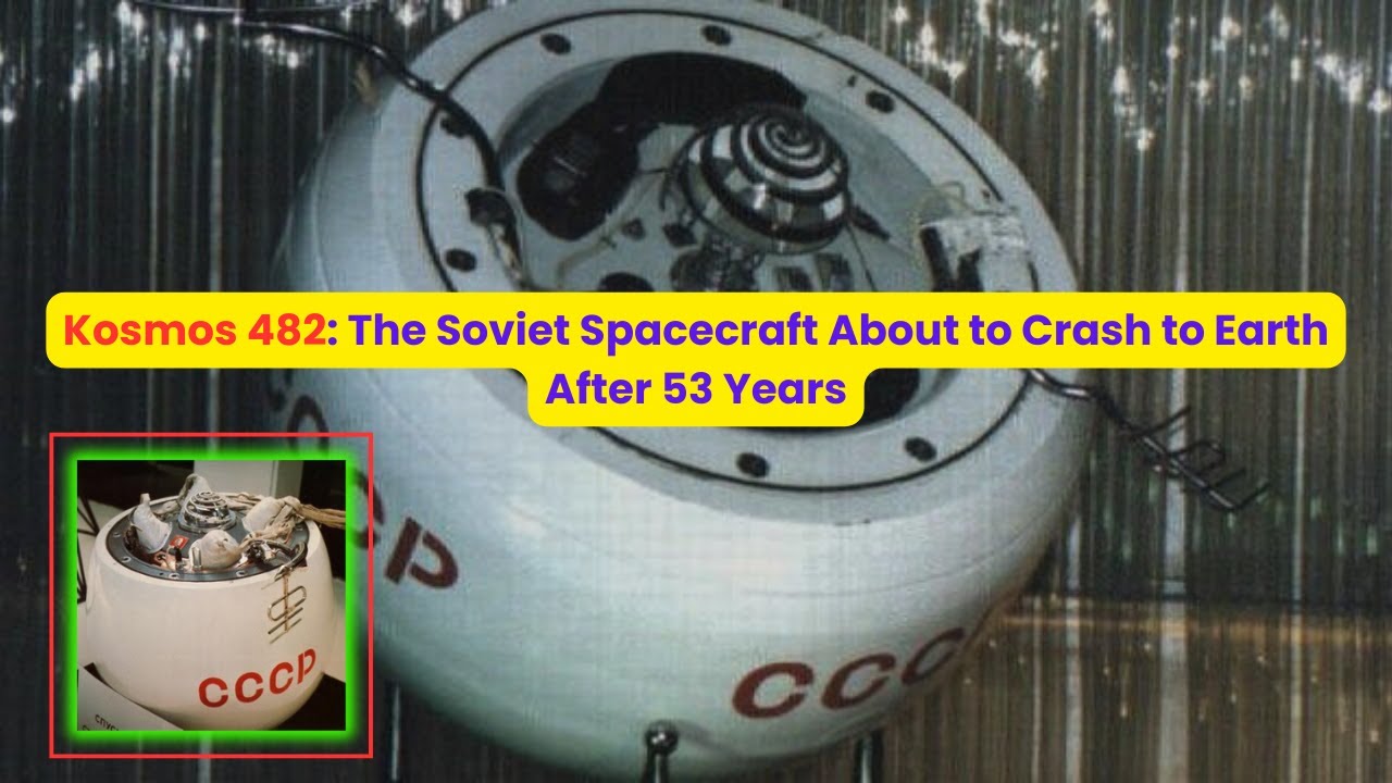 Kosmos 482: The Soviet Spacecraft About to Crash to Earth After 53 Years