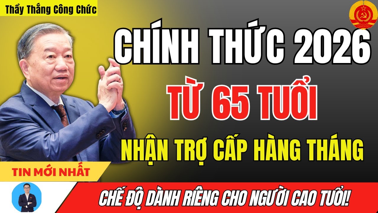 Ch&iacute;nh Thức 2026: Người Từ 65 Tuổi Sẽ Được Nhận Trợ Cấp H&agrave;ng Th&aacute;ng -  Ai  Được Hưởng?