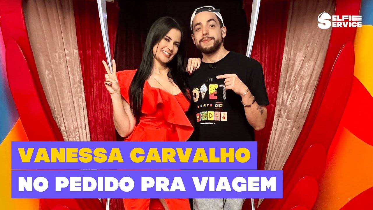 VANESSA CARVALHO BEIJA MUITO NO PEDIDO PRA VIAGEM | #SelfieService 24