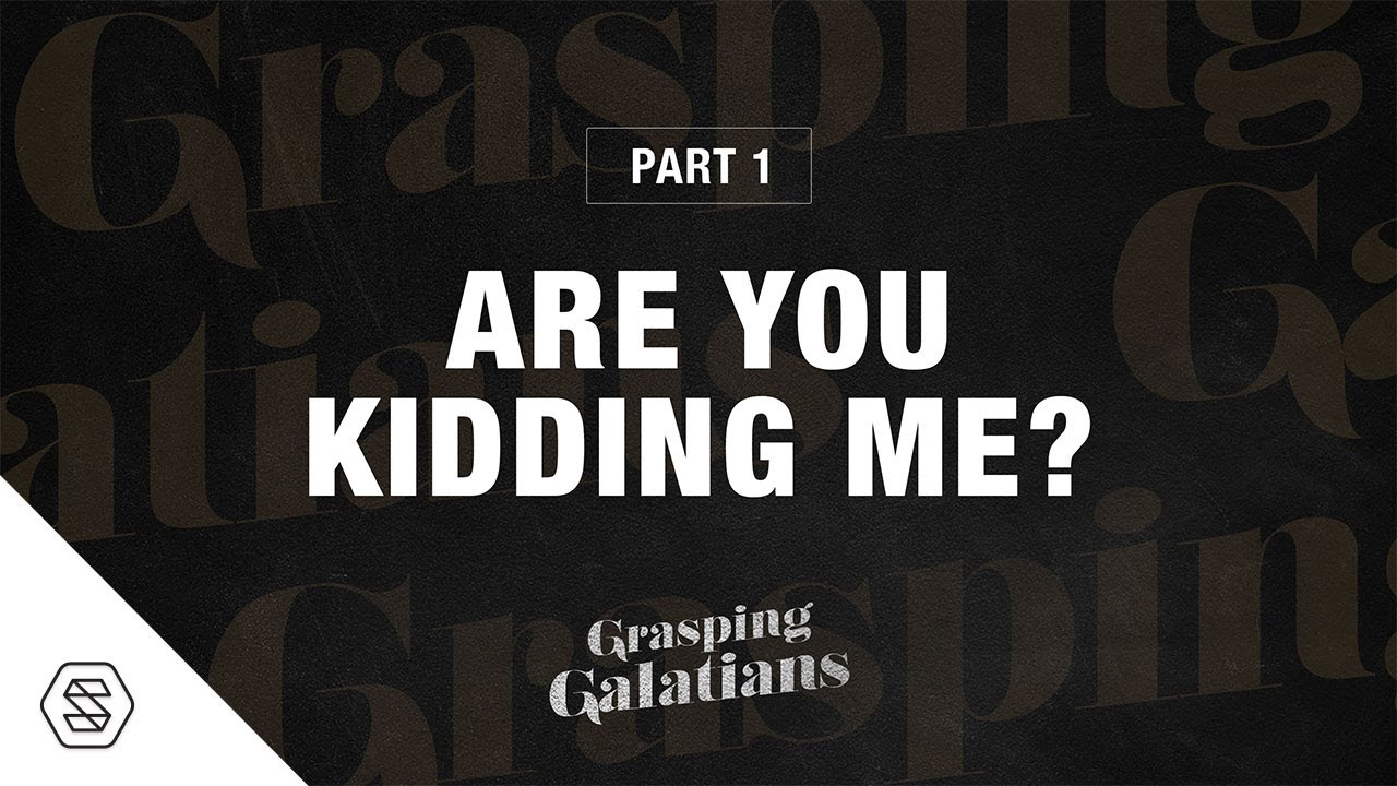 Part 1: Are You Kidding Me? [Grasping Galatians] // Ty Gibson + David Asscherick