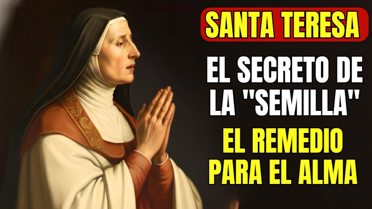 Santa Teresa de Jes s Revela  LA SEMILLA PODEROSA QUE RENUEVA TU SALUD Y TE LIBRA