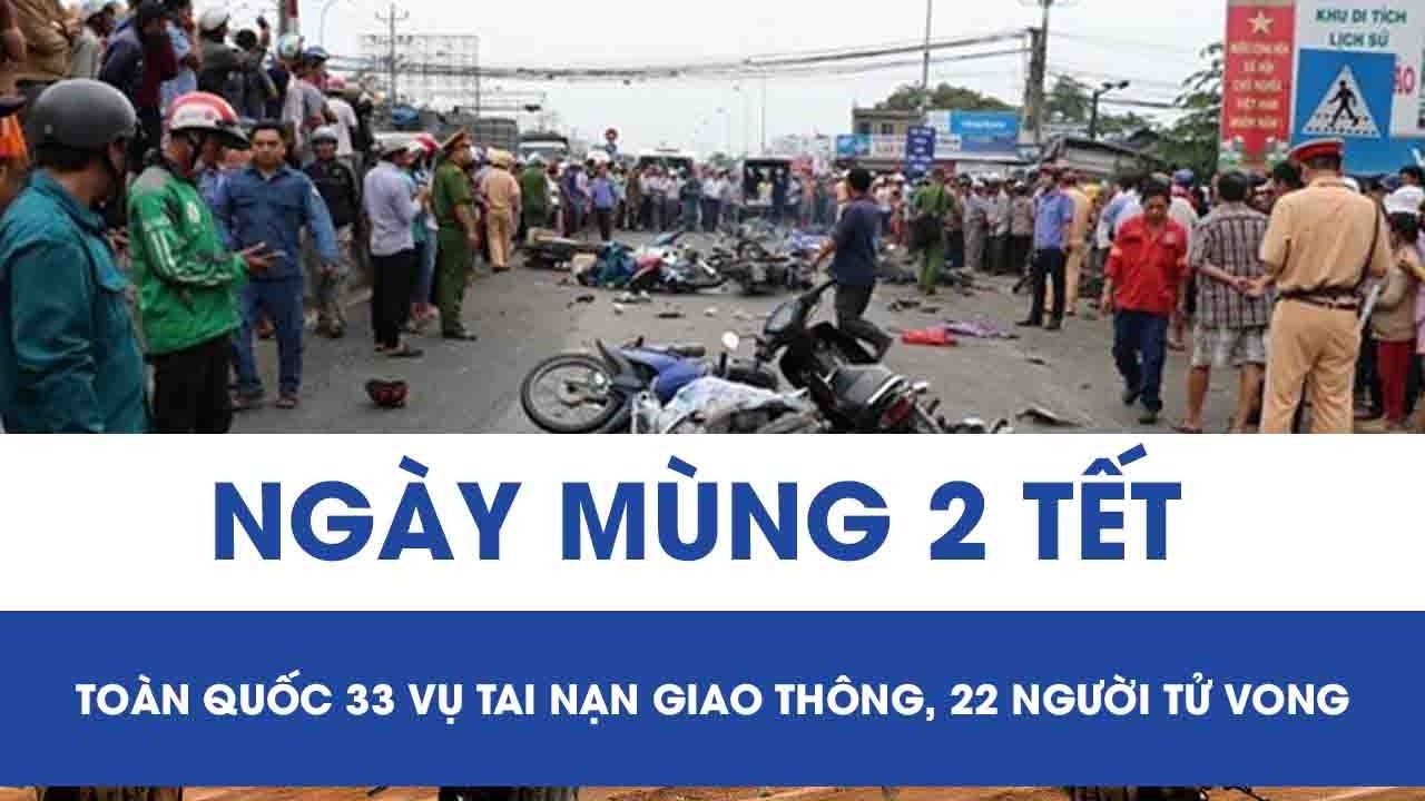 Ngày mùng 2 Tết: Toàn quốc xảy ra 33 vụ tai nạn giao thông, 22 người tử vong
