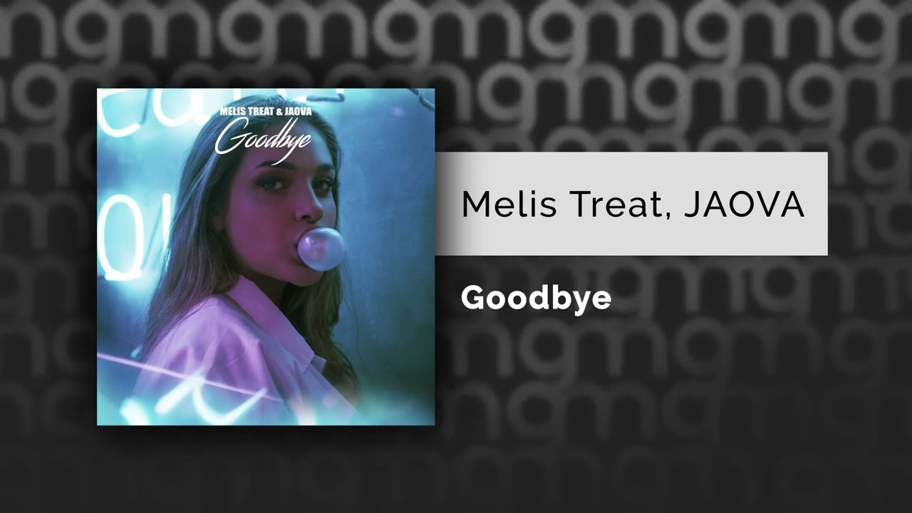 Melis Treat, JAOVA - Goodbye (Официальный релиз) @Gammamusiccom