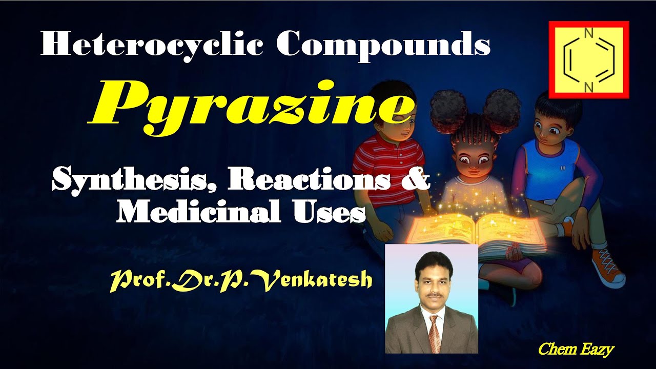Pyrazine - Synthesis of Pyrazine - Reactions of Pyrazine - Medicinal uses of Pyrazine