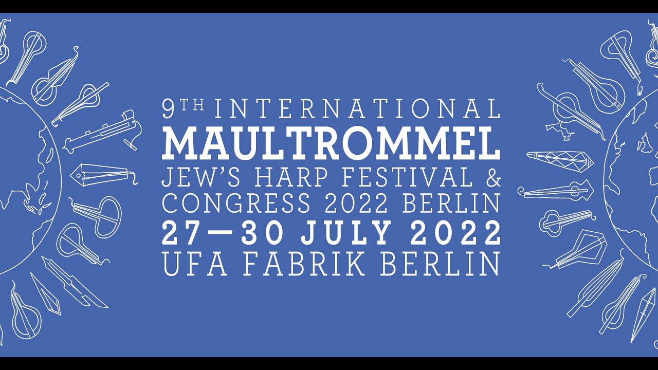 9TH INTERNATIONAL MAULTROMMEL JEW'S HARP FESTIVAL & CONGRESS BERLIN | 27-30 July 2022 Festival Film