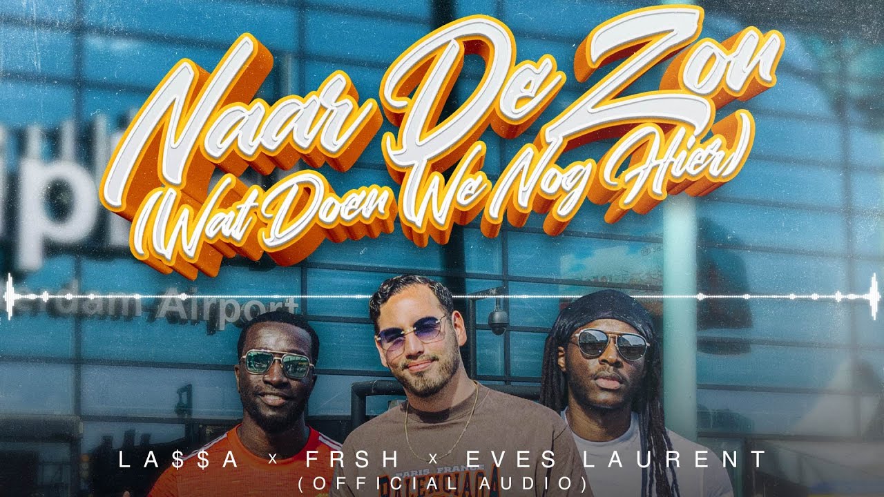 LA$$A, FRSH, Eves Laurent - Naar De Zon (Wat Doen We Nog Hier) [Official Audio]