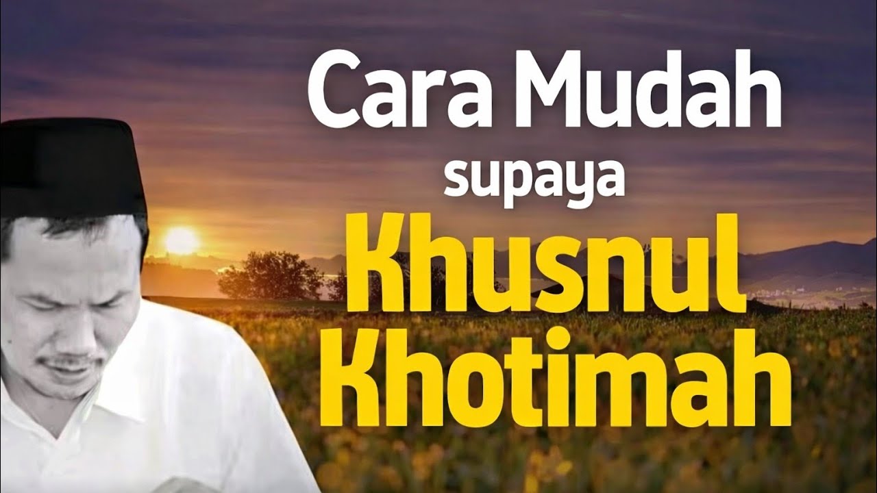 Tausiyah Gus Baha: Cara Mudah Supaya Khusnul Khotimah
