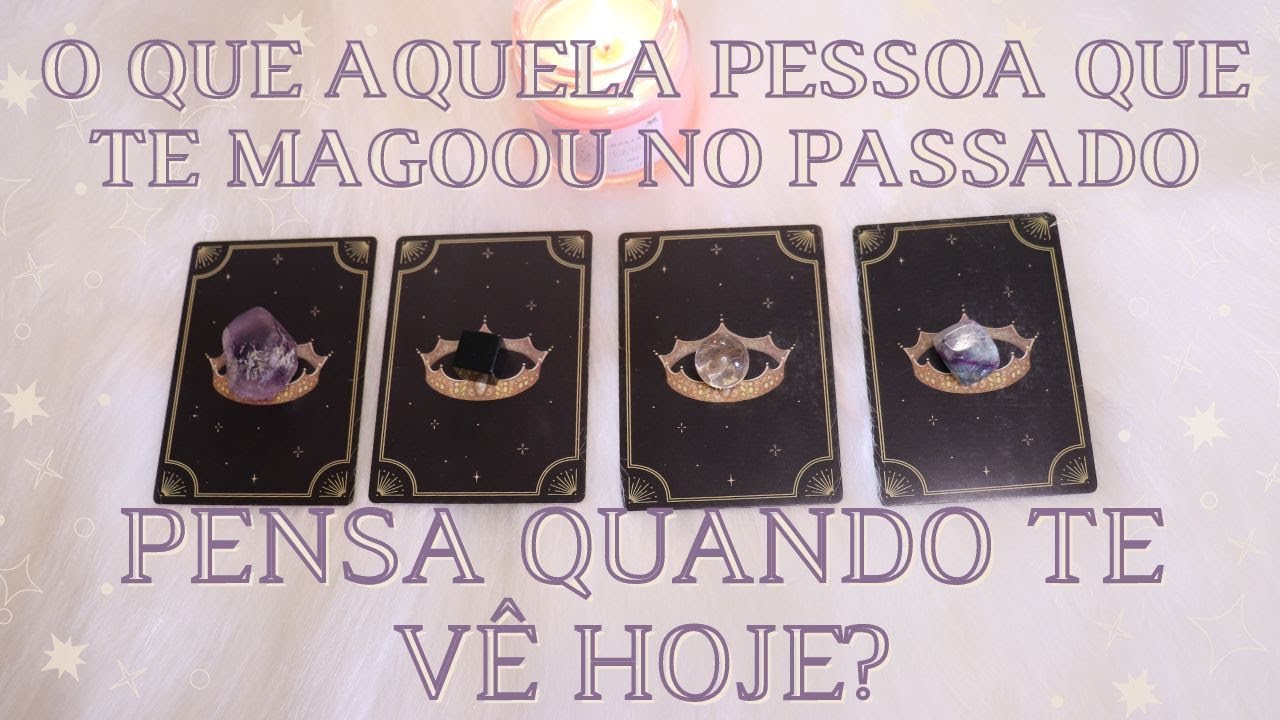 O Que Aquela Pessoa Que Te Magoou no Passado Pensa Quando Te Vê Agora? ✨🌙| Tiragem de Tarô