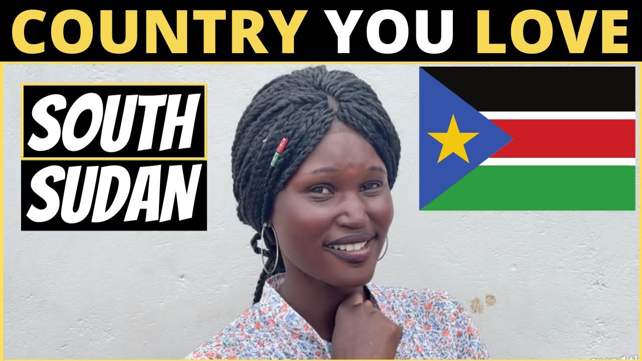 Which Country Do You LOVE The Most? | SOUTH SUDAN