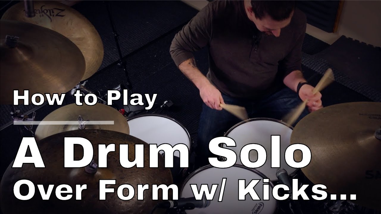 How To Play A Drum Solo Over A Form With Kicks