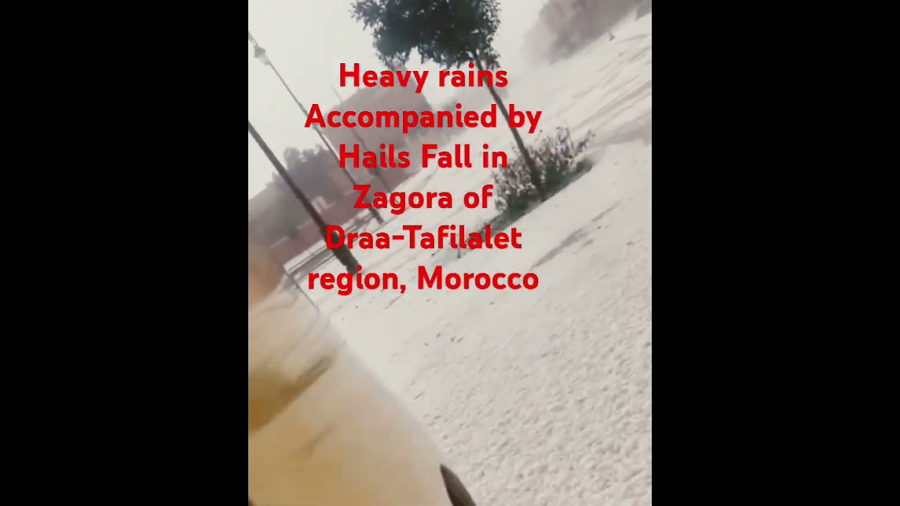 Heavy Rains accompanied by Hails Fall in Zagora of Draa-Tafilalet Region, Morocco 🇲🇦 #dubawa #diffa