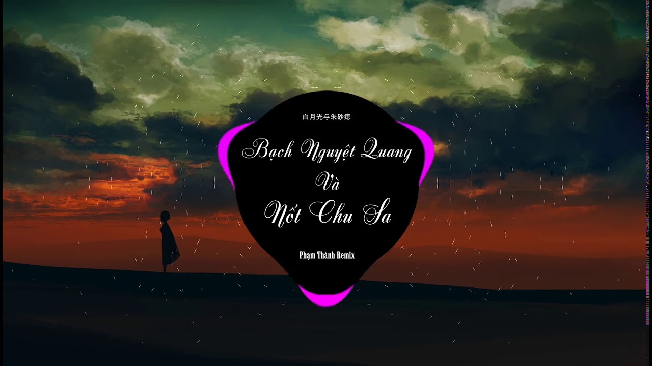 Bạch Nguyệt Quang Và Nốt Chu Sa Remix - Phạm Thành | Nhạc EDM Tiktok Trung Quốc Hay Nhất 2021