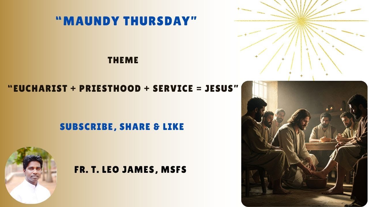 MAUNDY THURSDAY, YEAR  - C/ Eucharist+ Priesthood + Service  = Jesus/ By: Fr. T. Leo James, MSFS/