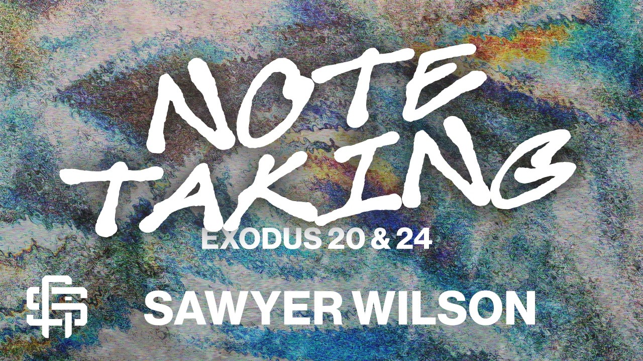 Note Taking (Exodus 20 & 24) - Pastor Sawyer Wilson