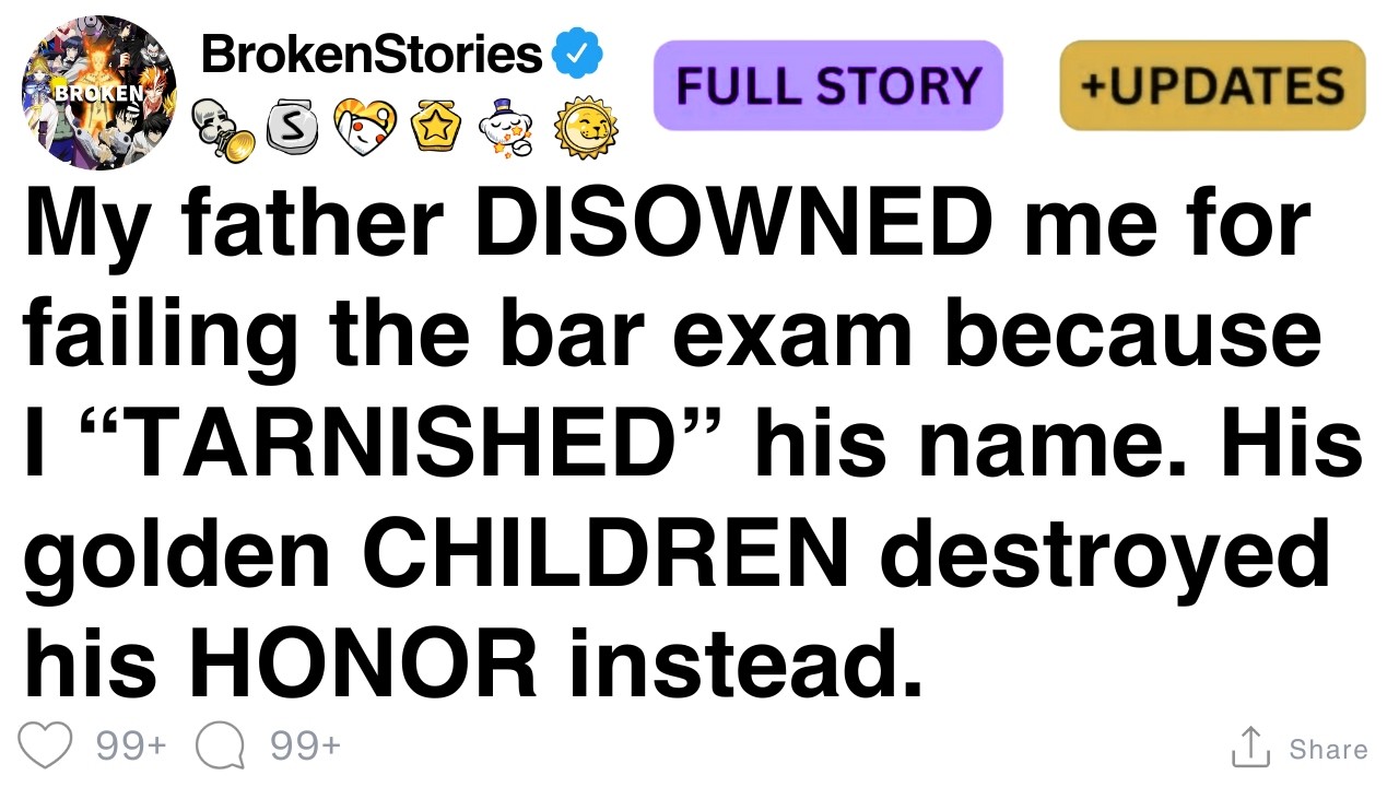 My father DISOWNED me for failing the bar exam because I &ldquo;TARNISHED&rdquo; his name. [FULL STORY]