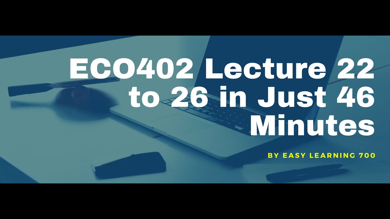 EC0402 Short Lecture 22 to 26