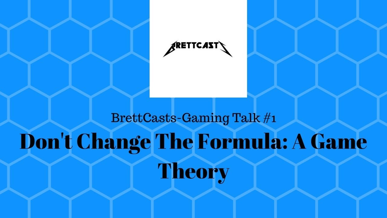 Gaming Talk #1 | Don't Change The Formula-A Game Theory!