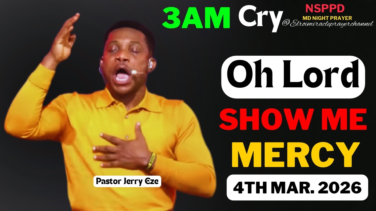 OH LORD SHOW ME MERCY|| WEDNESDAY - 3AM CRY FOR MERCY|| PASTOR JERRY EZE || 4TH MAR. 2026 #NSPPD