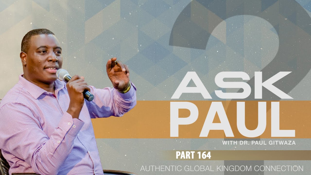 AKGC #ASKPAUL #Part164 | With Apostle Dr. Paul M. Gitwaza