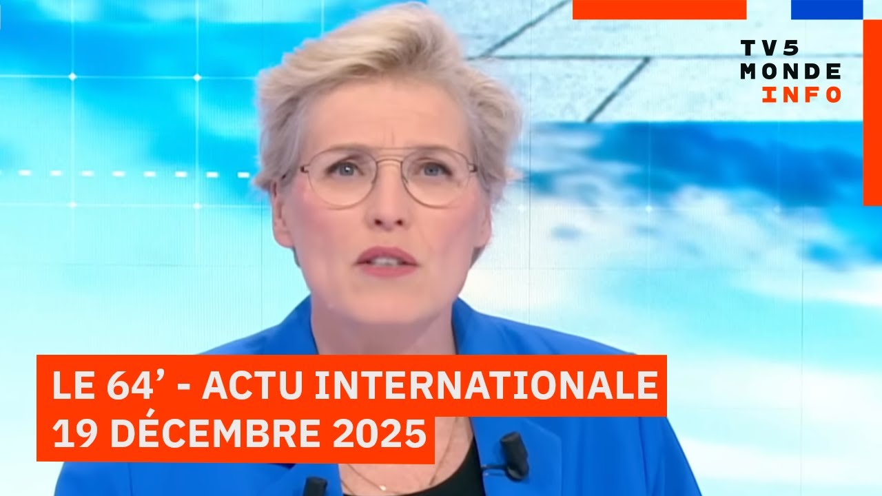 Le 64' - L'actualité internationale du vendredi 19 décembre 2025 - TV5MONDE