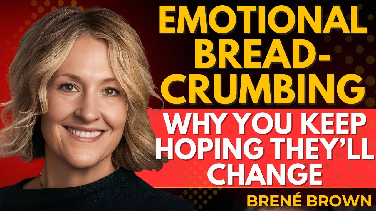 Why You Keep Hoping They’ll Change (And How to Heal from Emotional Breadcrumbing) | Brené Brown