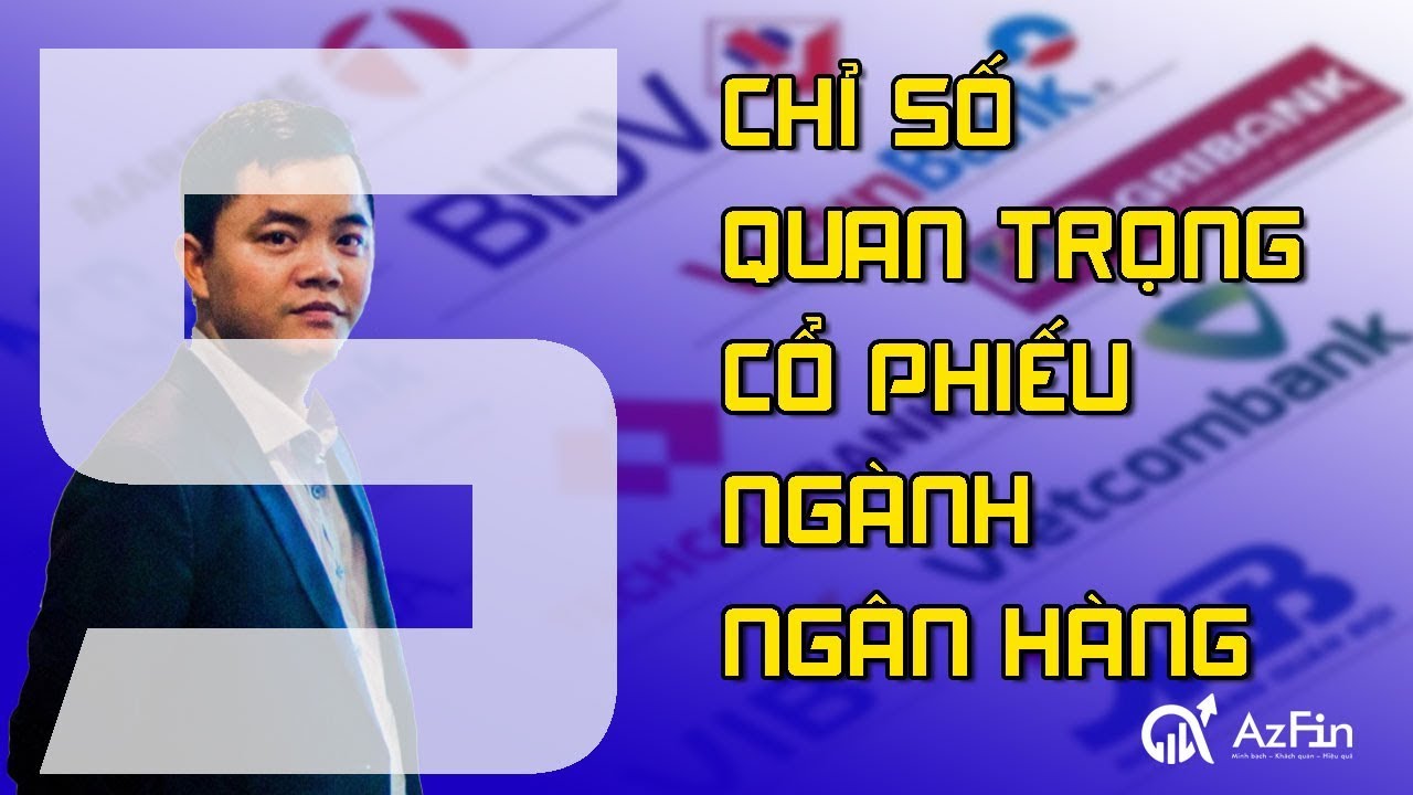 5 nhóm chỉ số quan trọng nhất trong đầu tư cổ phiếu ngành Ngân hàng