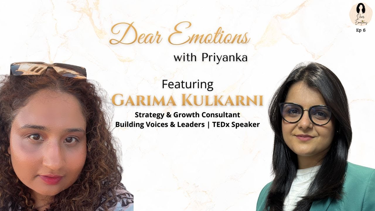 Episode 6 - Ft. Tedx Speaker Garima Kulkarni on Dear Emotions