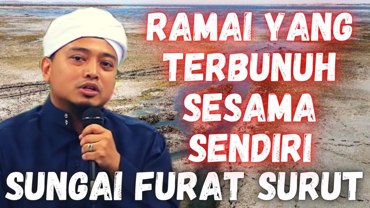 Ustaz Wadi Annuar l Sungai Furat Surut l Ramai Yang Pergi Dan Ramai Yang Terbunuh
