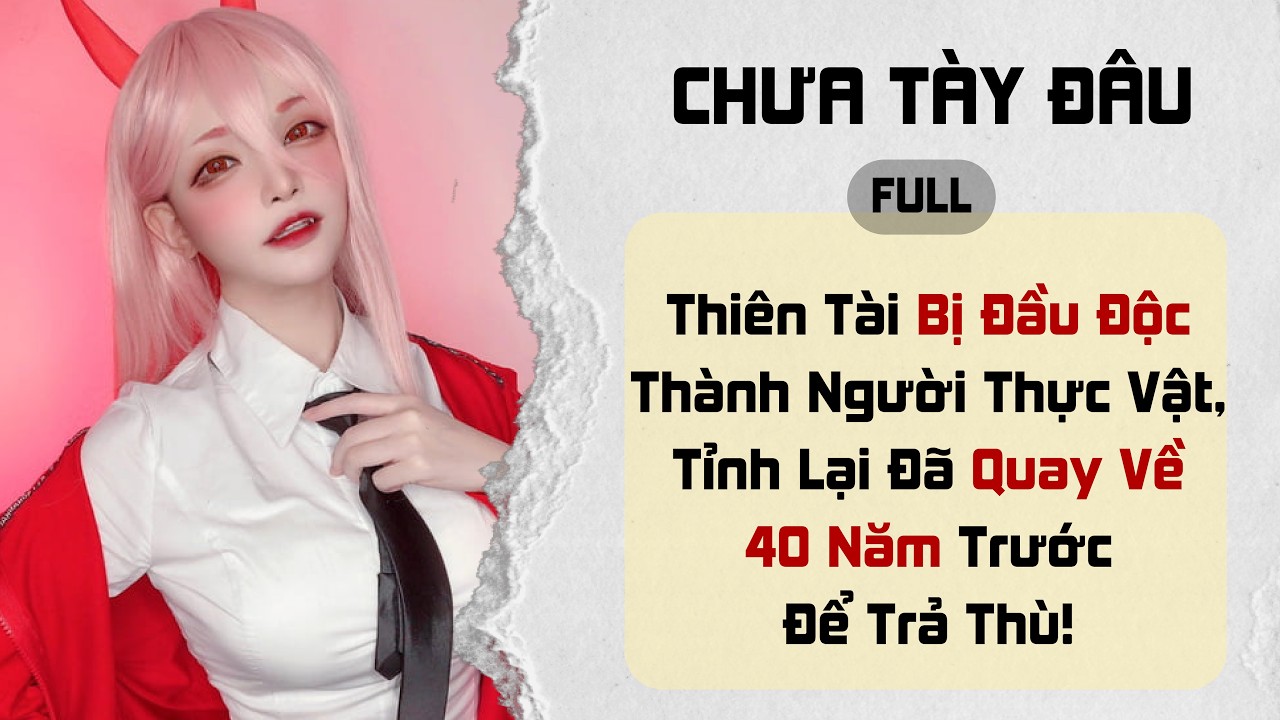 [Full] Thiên Tài Bị Đầu Độc Thành Người Thực Vật, Tỉnh Lại Đã Quay Về 40 Năm Trước Để Trả Thù!