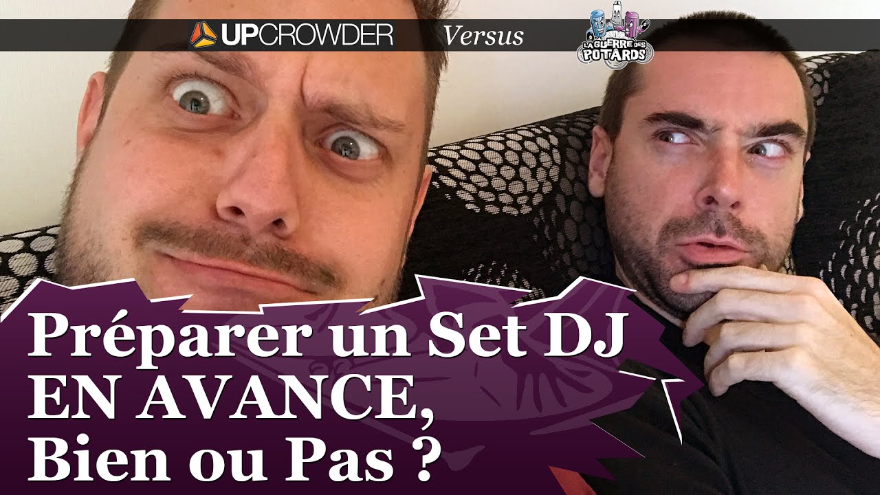 La Guerre des Potards Versus Upcrowder #1 - Préparer un Set DJ en AVANCE, Bien ou Pas ?