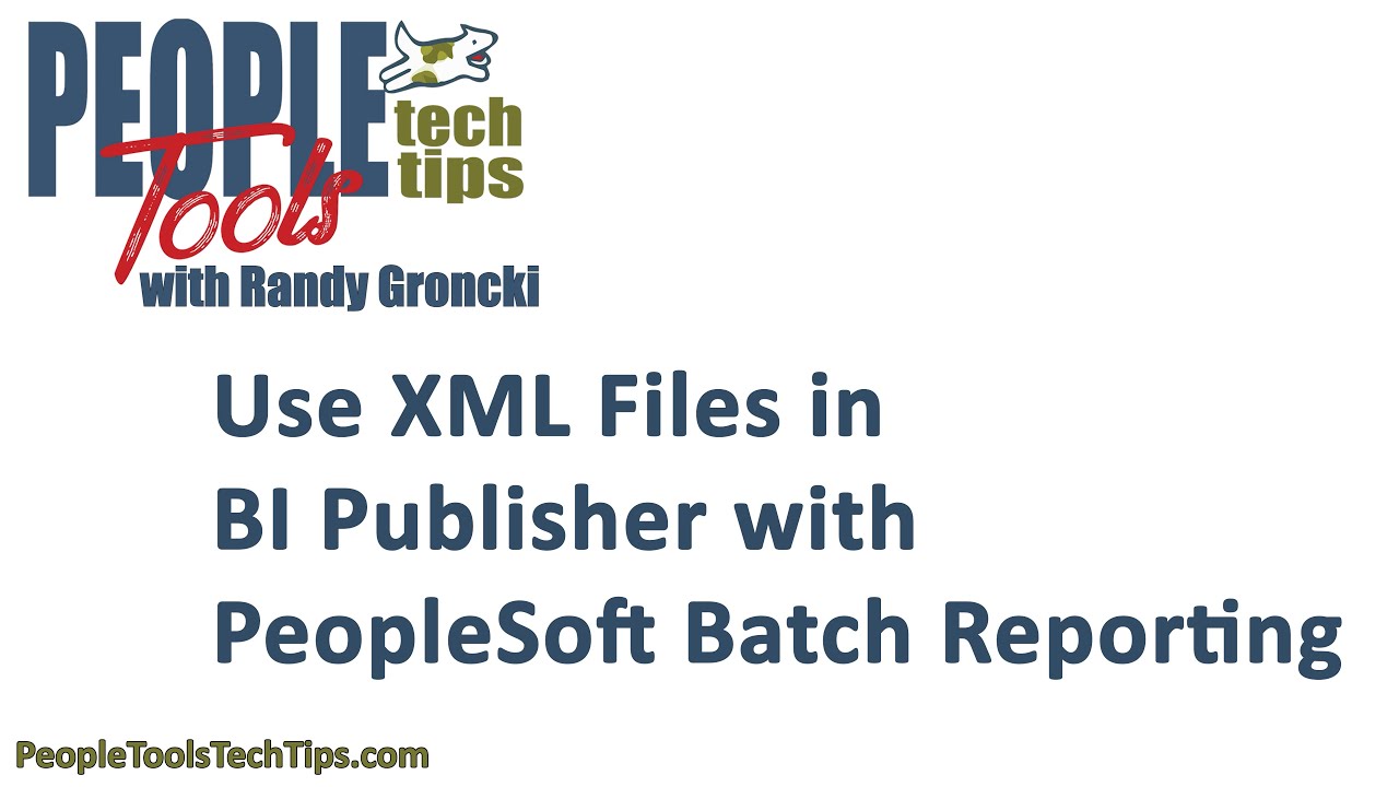 Use XML Files in BI Publisher with PeopleSoft Batch Reporting