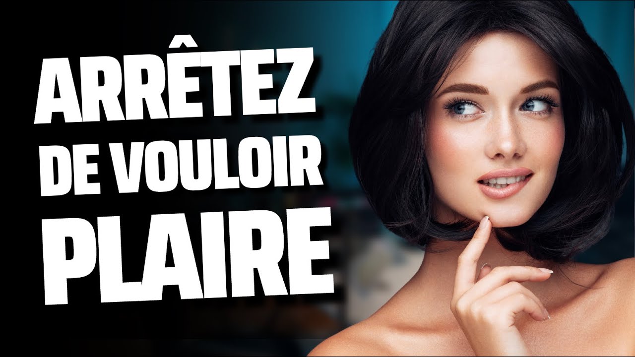 Arrêtez de vouloir PLAIRE à TOUT LE MONDE et prenez CONFIANCE EN VOUS