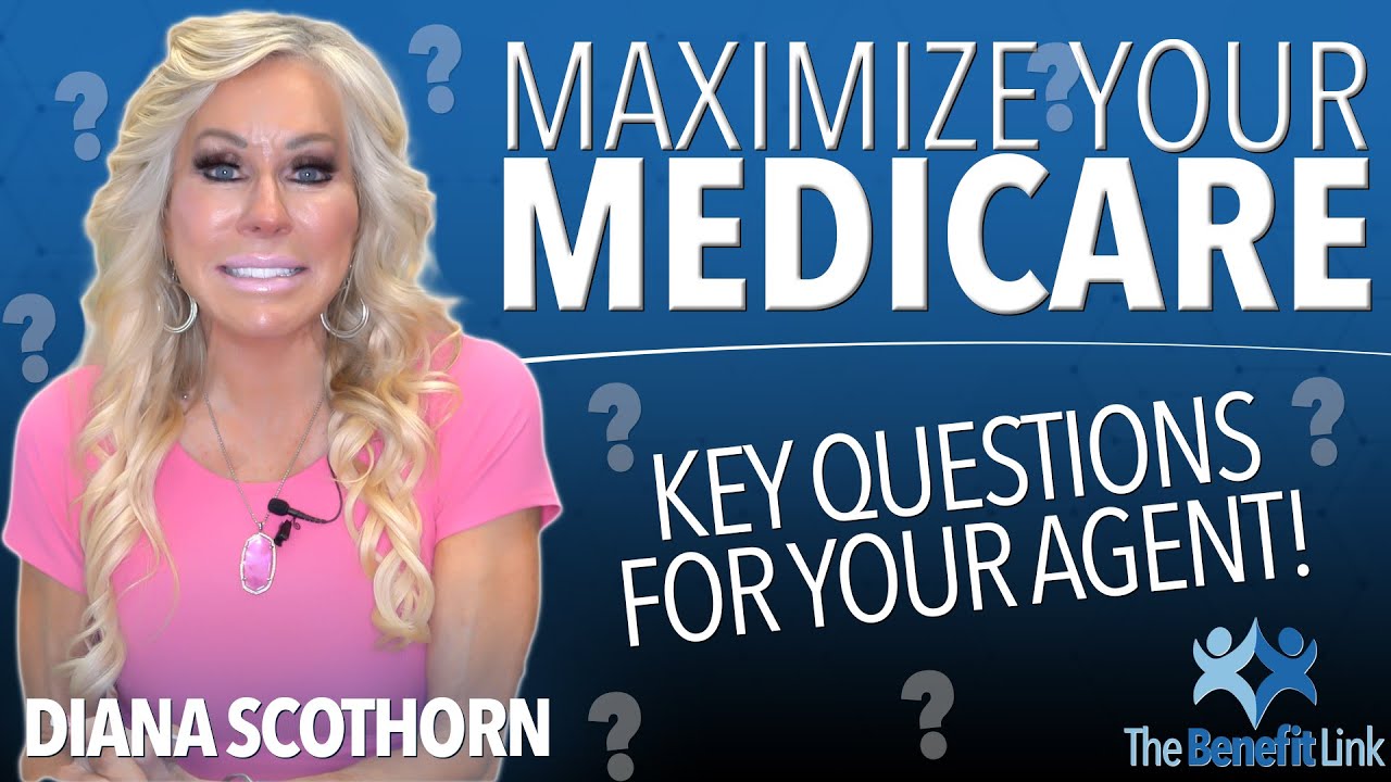 Maximize Your Medicare Coverage: Key Questions To Ask Your Agent!