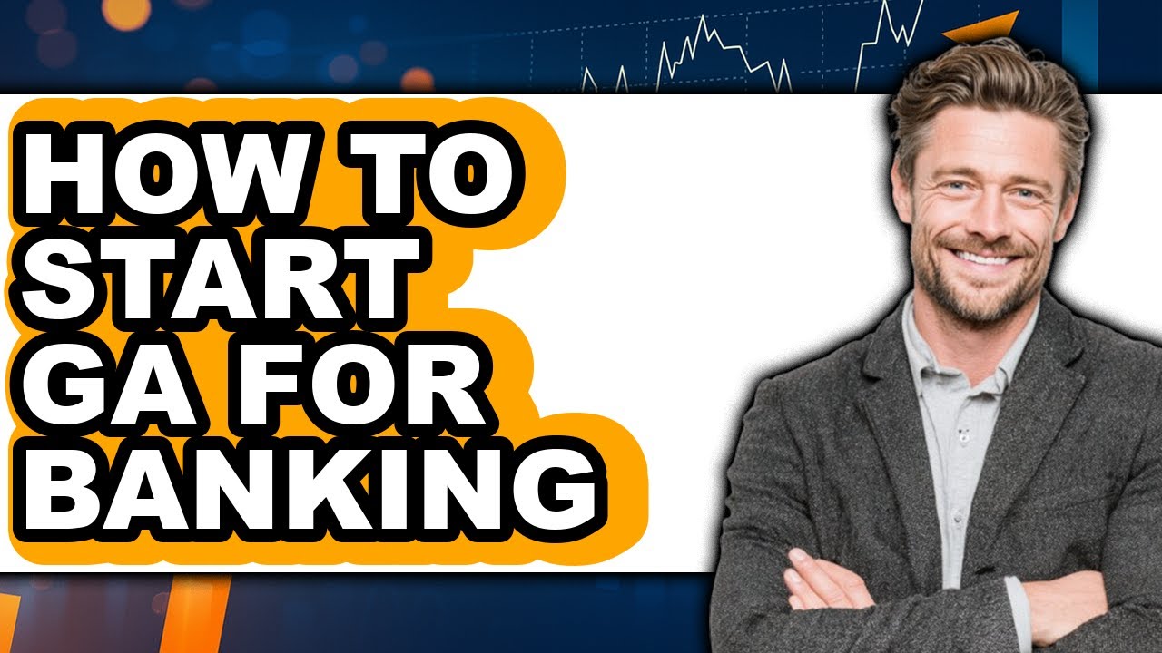 How to Start Ga for Banking (updated)