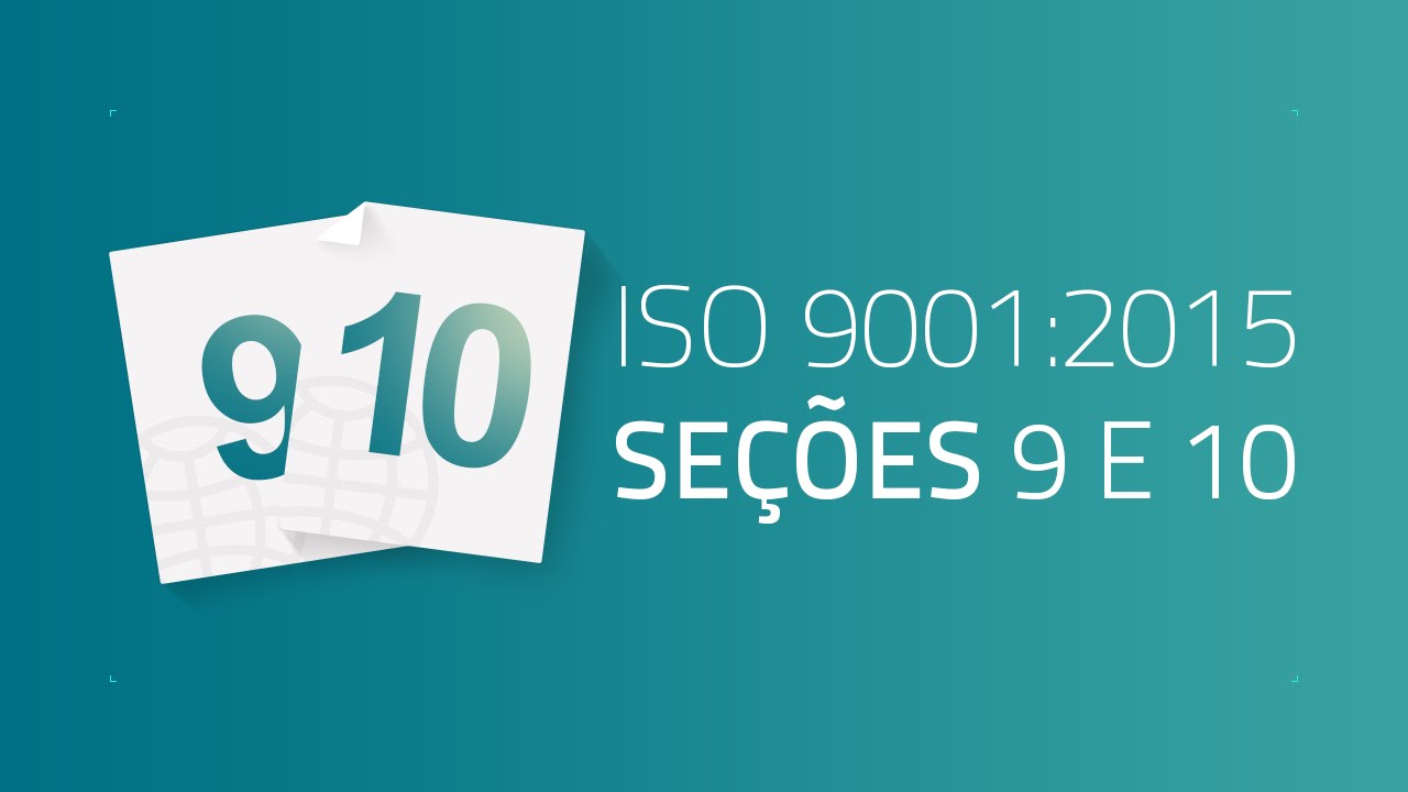 ISO 9001:2015 / Seções 9 e 10: Avaliação e Melhoria