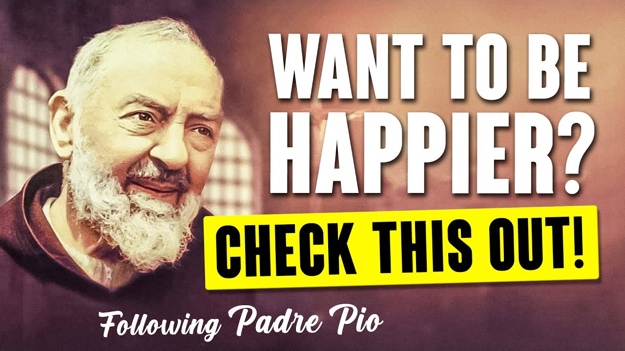 Padre Pio: Want to be happier? Check this out!