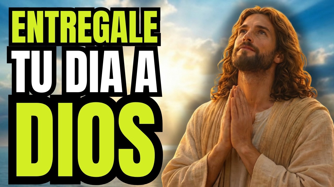 La Oración Más Hermosa para Entregar tu Día a Dios y Recibir sus Bendiciones.