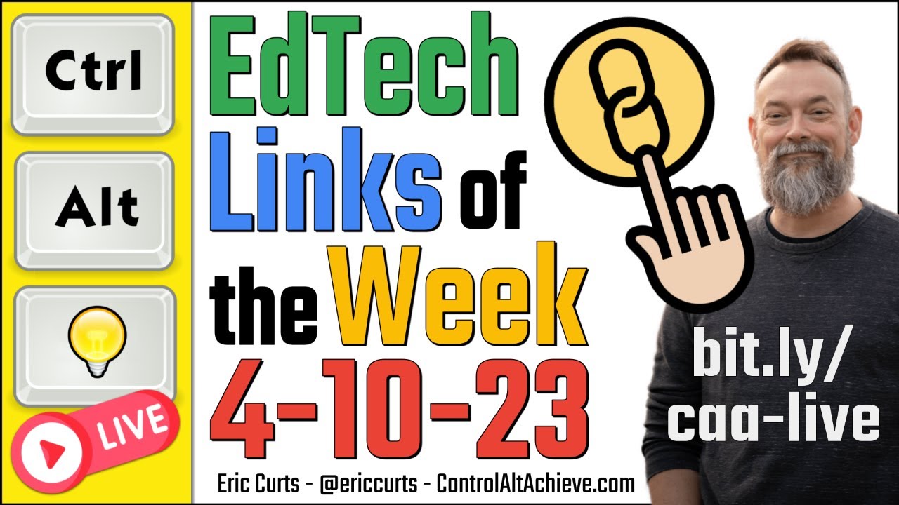 Control Alt Achieve LIVE - EdTech Links for 4-10-23