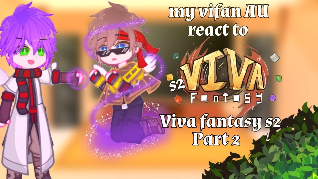 *.✧🌱My Viva fantasy au react to Viva fantasy s2||part (2/?)||cr on desk🌱✧.*