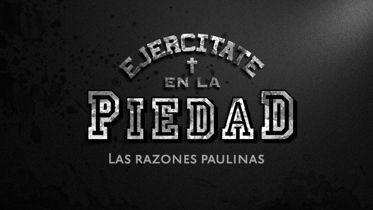 Ejercítate en la piedad: Las razones paulinas - Pastor José Mendoza