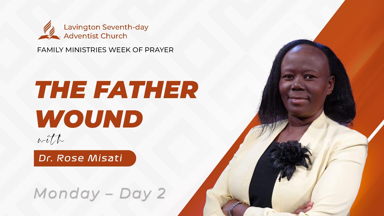 3/8 The Father Wound – Dr. Rose Misati | Family Ministries Week of Prayer