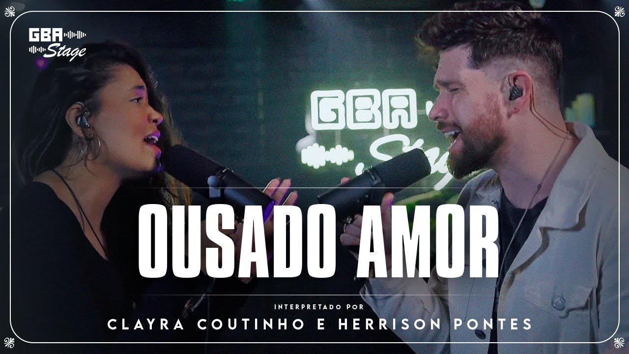 Ousado Amor - Clayra Coutinho e Herrison Pontes | GBA Stage