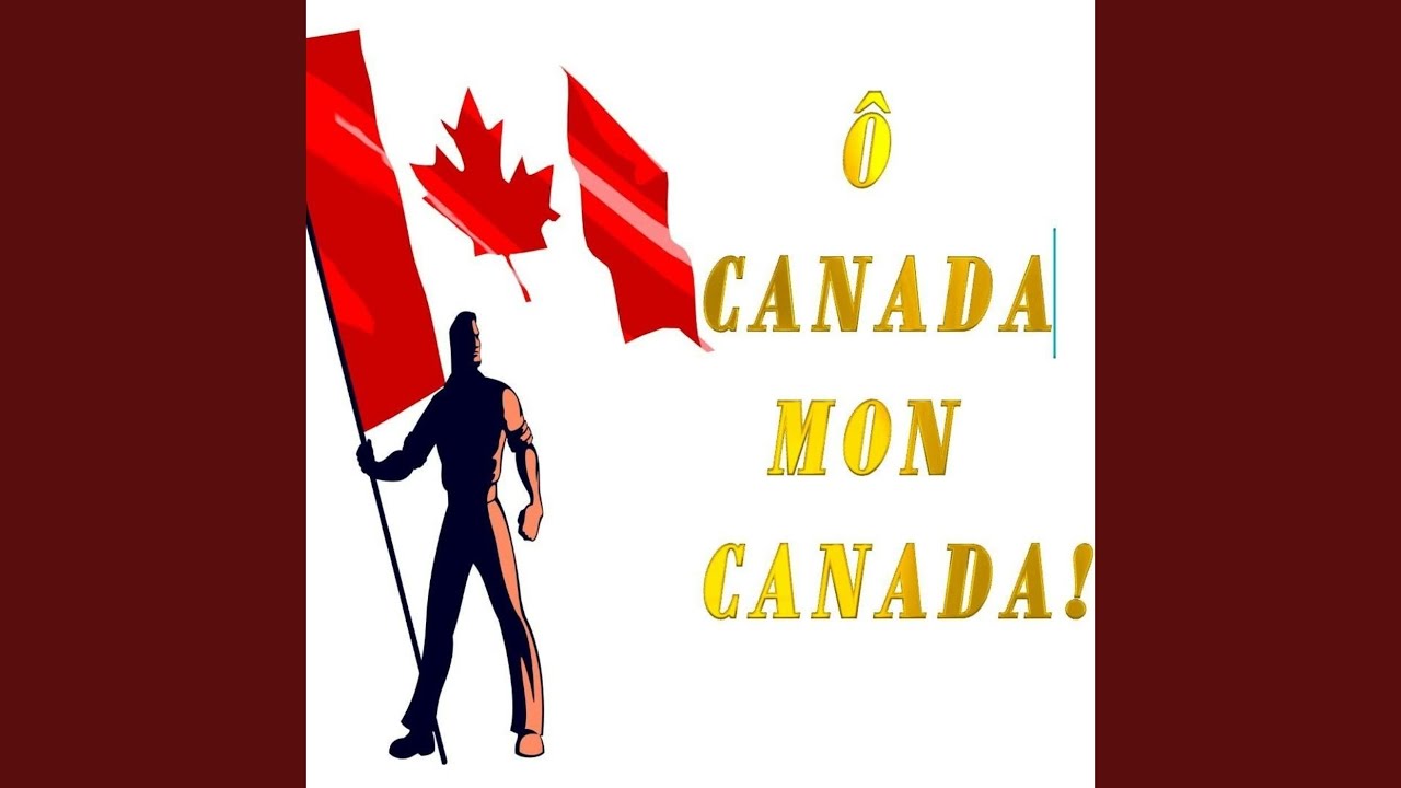 O CANADA MON CANADA