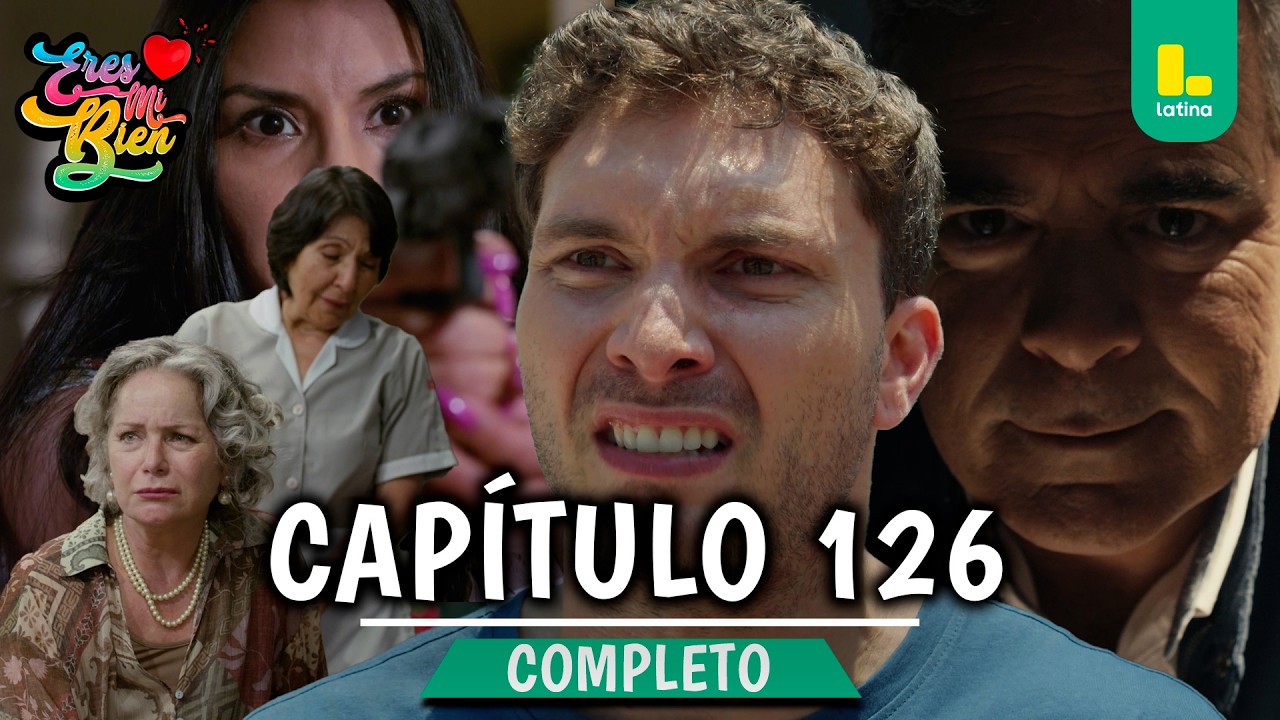 ERES MI BIEN - CAPÍTULO 126 COMPLETO | LATINA TELEVISIÓN