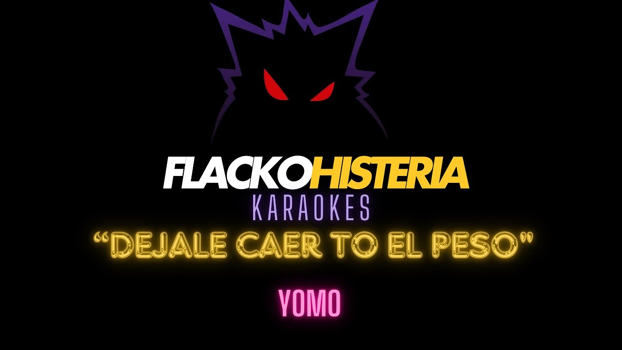 dejale caer to' el peso - yomo ft.hector el father KARAOKE