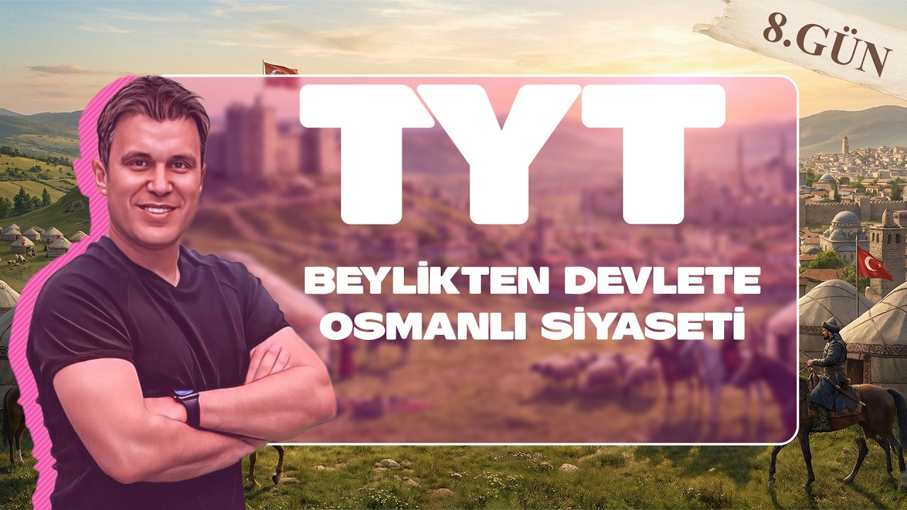8) TYT TARİH - VIII. ÜNİTE: Beylikten Devlete Osmanlı Siy. (Kuruluş Dönemi)🔔