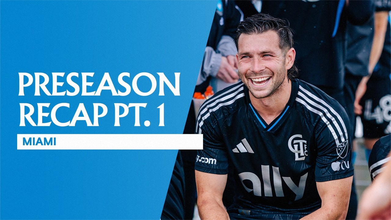 Charlotte FC Preseason Recap Pt.1 | Miami