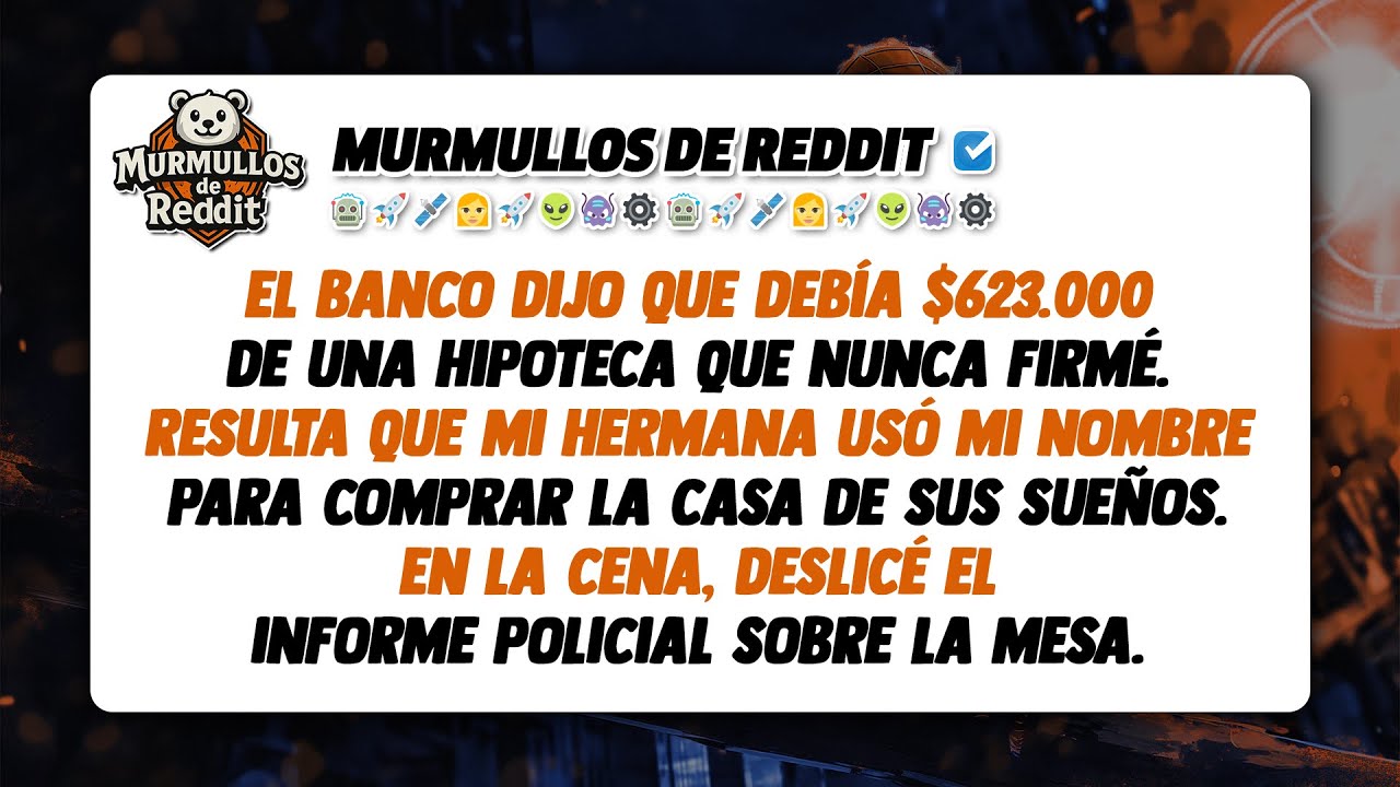 Mi Hermana Solicitó un Préstamo de $623.000 a Mi Nombre para Comprar una Casa, y Mis Padres Me...